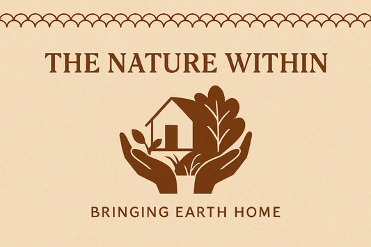 The Nature Within — Bringing Earth Home