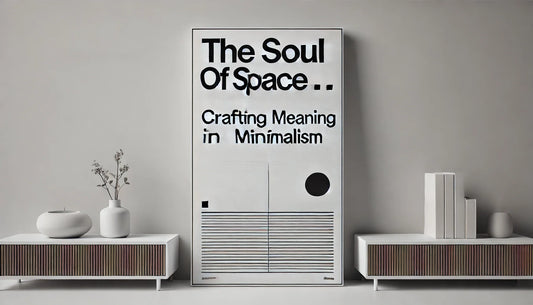 The Soul of Space — Crafting Meaning in Minimalism