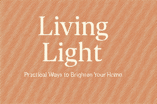 Living Light — Practical Ways to Brighten Your Home