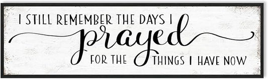 I Still Remember The Days I Prayed for What I Have Now Sign Wall Decor: Christian Wall Decor 16"x48" Large Farmhouse Signs Home Decor for Living Room Modern Master Bedroom Wall Art Above Bed Framed